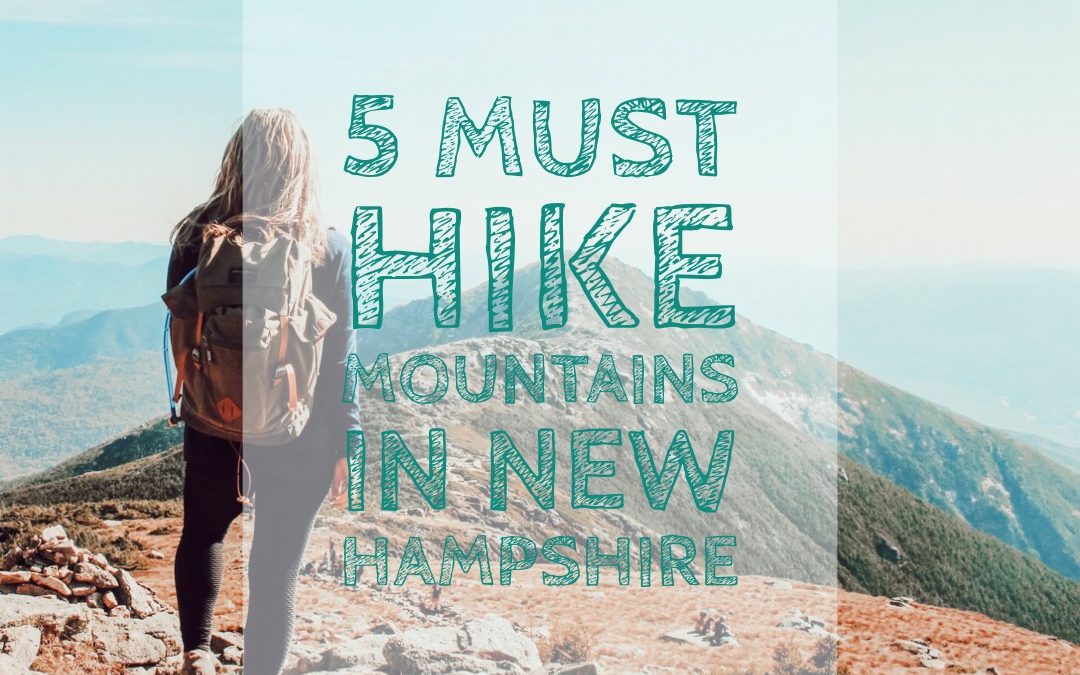 5 Must Hike Mountains in New Hampshire